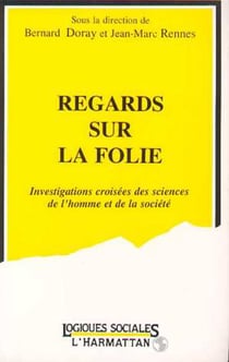 Regards sur la folie - Investigations croisées de sciences de l'homme et de la société
