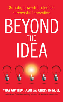 Beyond the Idea - Simple, powerful rules for successful innovation