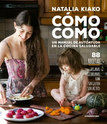 Cómo como - Un manual de autoayuda en la cocina saludable