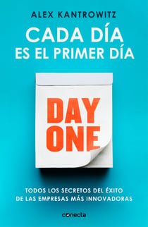Cada día es el primer día - Todos los secretos del éxito de las empresas más innovadoras