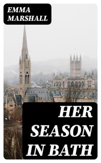 Her Season in Bath - A Story of Bygone Days