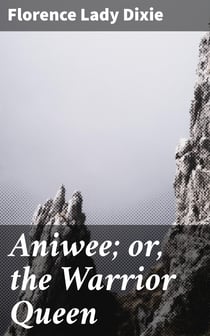 Aniwee; or, the Warrior Queen - A tale of the Araucanian Indians and the mythical Trauco people