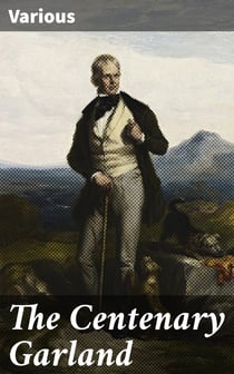 The Centenary Garland - Being Pictorial Illustrations of the Novels of Sir Walter Scott