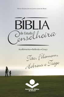 Bíblia de Estudo Conselheira – Tito, Filemom, Hebreus e Tiago - Acolhimento • Reflexão • Graça