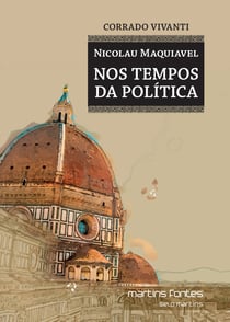 Nicolau Maquiavel - Nos tempos da política