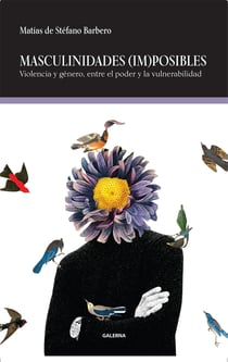 Masculinidades (im)posibles - Violencia y género, entre el poder y la vulnerabilidad