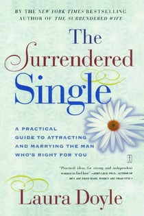 The Surrendered Single - A Practical Guide to Attracting and Marrying the M