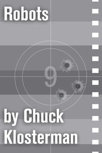 Robots - An Essay from Chuck Klosterman IV