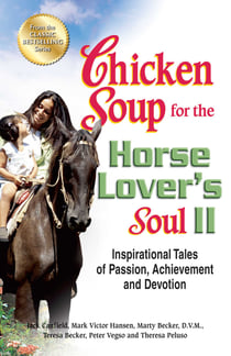 Chicken Soup for the Horse Lover's Soul II - Inspirational Tales of Passion, Achievement and Devotion
