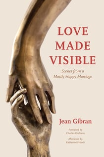 Love Made Visible - Scenes from a Mostly Happy Marriage
