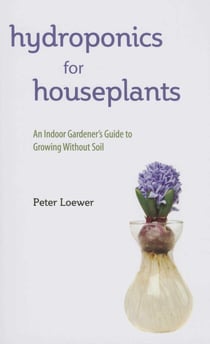 Hydroponics for Houseplants - An Indoor Gardener's Guide to Growing Without Soil