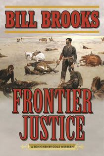 Frontier Justice - A John Henry Cole Western