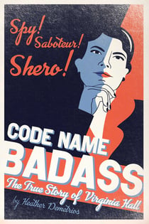 Code Name Badass - The True Story of Virginia Hall