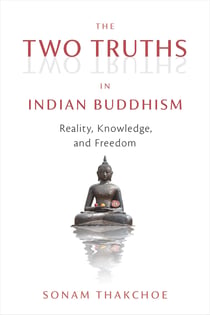 The Two Truths in Indian Buddhism - Reality, Knowledge, and Freedom