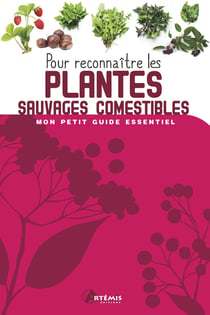 Mon petit guide essentiel : pour reconnaître les plantes sauvages comestibles