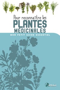 Mon petit guide essentiel : pour reconnaître les plantes médicinales