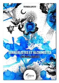 Surréalistes et alchimistes : chemins croisés