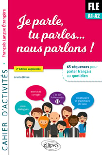 Je parle, tu parles... nous parlons ! FLE cahier d'activités : 65 séquences pour parler français au quotidien (2e édition)