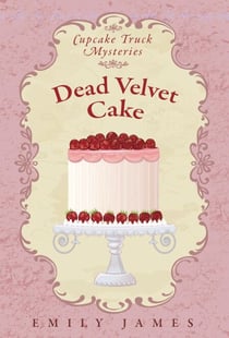Dead Velvet Cake - Cupcake Truck Mysteries, #2