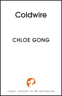 Coldwire - the start of a thrilling new dystopian series from the SUNDAY TIMES bestselling author of IMMORTAL LONGINGS