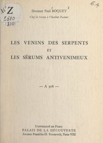 Les venins des serpents et les sérums antivenimeux - Conférence donnée au Palais de la découverte le 27 juin 1964