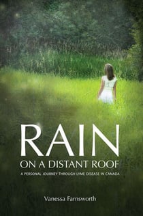 Rain on a Distant Roof - A Personal Journey Through Lyme Disease in Canada