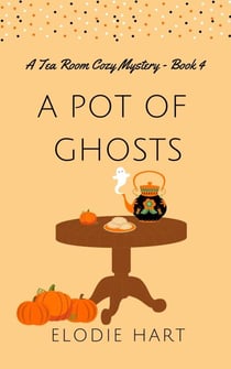 A Pot of Ghosts - Tea Room Cozy Mysteries, #4