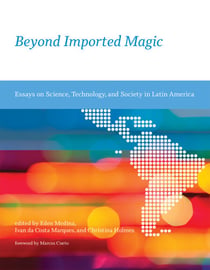 Beyond Imported Magic - Essays on Science, Technology, and Society in Latin America
