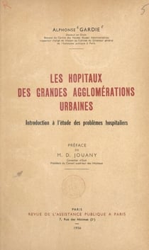 Les hôpitaux des grandes agglomérations urbaines - Introduction à l'étude des problèmes hospitaliers