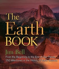 The Earth Book - From the Beginning to the End of Our Planet, 250 Milestones in the History of Earth Science