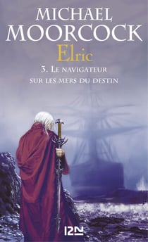 Elric - tome 3 Le navigateur sur les mers du destin - Le Navigateur sur les mers du destin