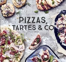 Pizzas, tartes &amp; Co - 100 recettes délicieuses pour faire d'une tarte un plat complet