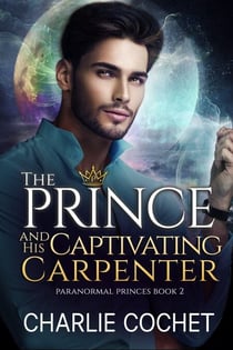 The Prince and His Captivating Carpenter - Paranormal Princes, #2