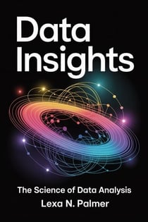 Data Insights: The Science of Data Analysis