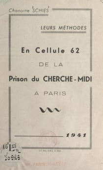 Leurs méthodes : en cellule 62 de la prison du Cherche-Midi à Paris, 1941