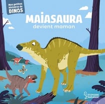 Maiasaura devient maman - Mes petites histoires de dinos