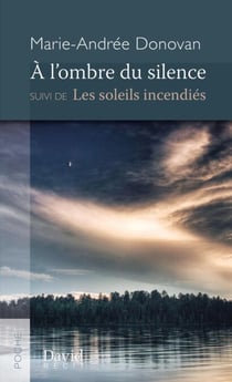 À l’ombre du silence - Suivi de Les soleils incendiés