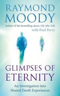 Glimpses of Eternity - An investigation into shared death experiences