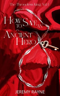 How to Save an Ancient Hero - The Throneless King, #1