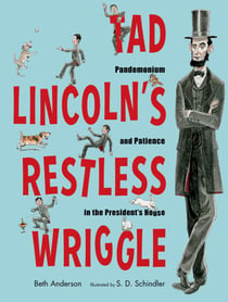 Tad Lincoln's Restless Wriggle - Pandemonium and Patience in the President's House