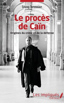 Le procès de Caïn - Origines du crime et de la défense