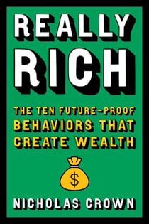 Really Rich - The Ten Future-Proof Behaviors that Create Wealth