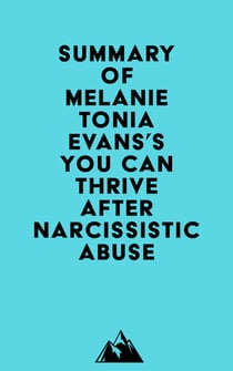 Summary of Melanie Tonia Evans's You Can Thrive After Narcissistic Abuse