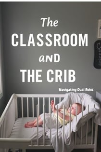 The Classroom and the Crib: Navigating Dual Roles