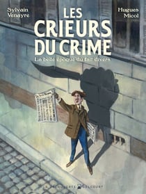 Les Crieurs du crime - La Belle époque du fait divers