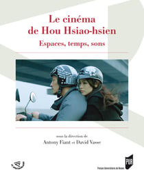 Le cinéma de Hou Hsiao-hsien - Espaces, temps, sons