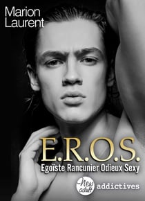 EROS. Égoïste, rancunier, odieux, sexy
