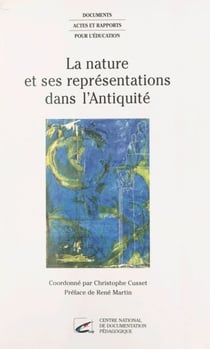 La Nature et ses représentations dans l'Antiquité - Actes du colloque, École normale supérieure de Fontenay-Saint-Cloud, 24-25 oct. 1996