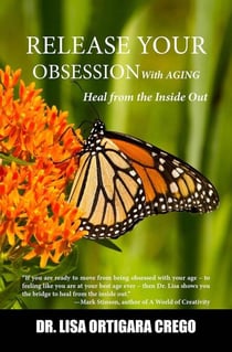 Release Your Obsession With Aging: Heal From the Inside Out - Release Your Obsession Series, #4