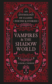 Vampires & the Shadow World - An anthology of classic poetry & stories